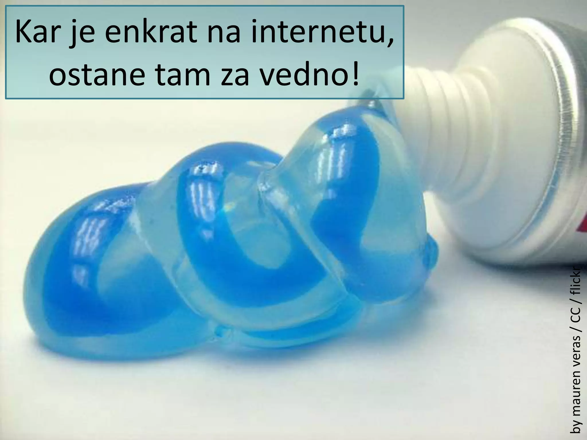 Kar je enkrat na internetu, ostane tam za vedno!by mauren veras / CC / flickr