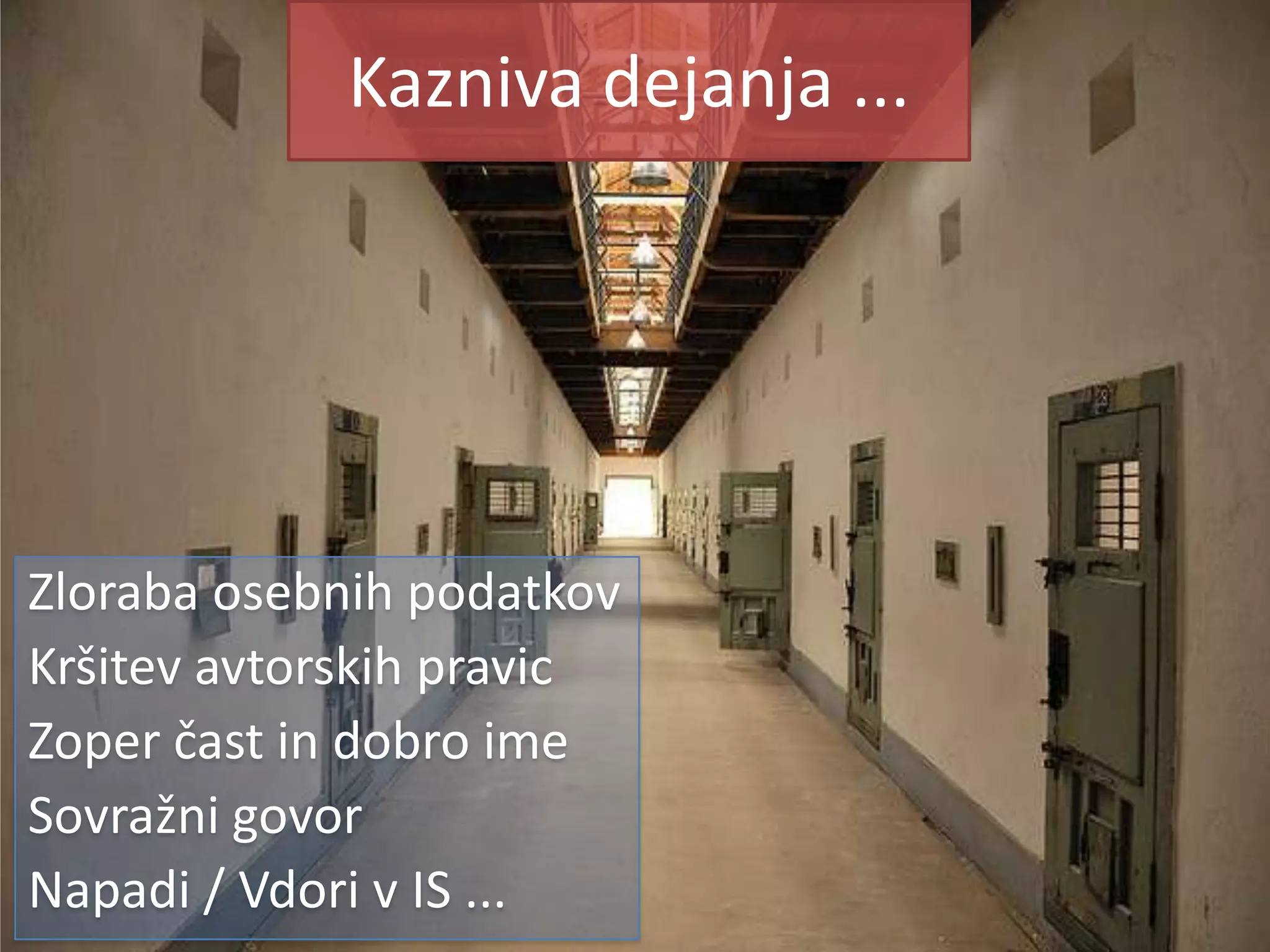 Kazniva dejanja ...Zloraba osebnih podatkovKršitev avtorskih pravicZoper čast in dobro imeSovražni govorNapadi / Vdori v IS ...