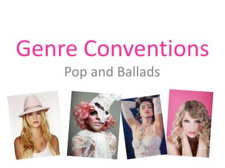 Genre Conventions
    Pop and Ballads
 