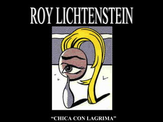 ROY LICHTENSTEIN “ CHICA CON LAGRIMA” 