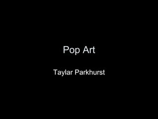 Pop Art Taylar Parkhurst 
