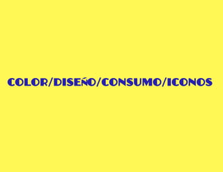 Color/Diseño/consumo/iconos
 