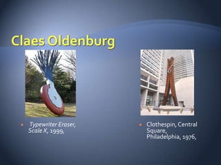    Typewriter Eraser,      Clothespin, Central
    Scale X, 1999,           Square,
                             Philadelphia, 1976,
 