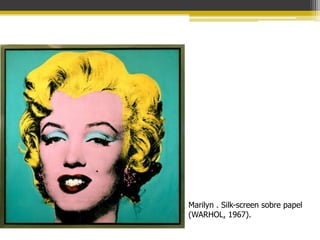 Marilyn . Silk-screen sobre papel
(WARHOL, 1967).
 