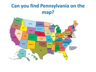 Can you find Pennsylvania on the
map?

 