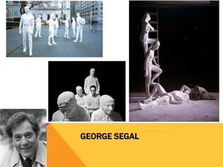 GEORGE SEGAL
 