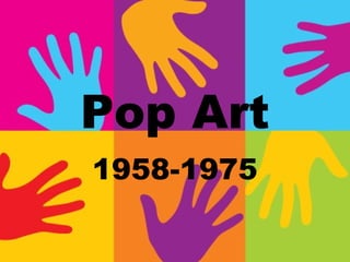 Pop Art
1958-1975
 