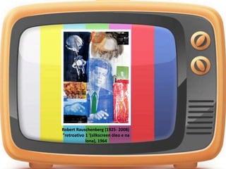 Robert Rauschenberg (1925- 2008)
"retroativo 1 '(silkscreen óleo e na
lona), 1964
 