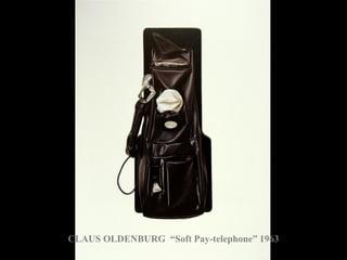 CLAUS OLDENBURG “Soft Pay-telephone” 1963
 