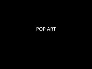POP ART
 