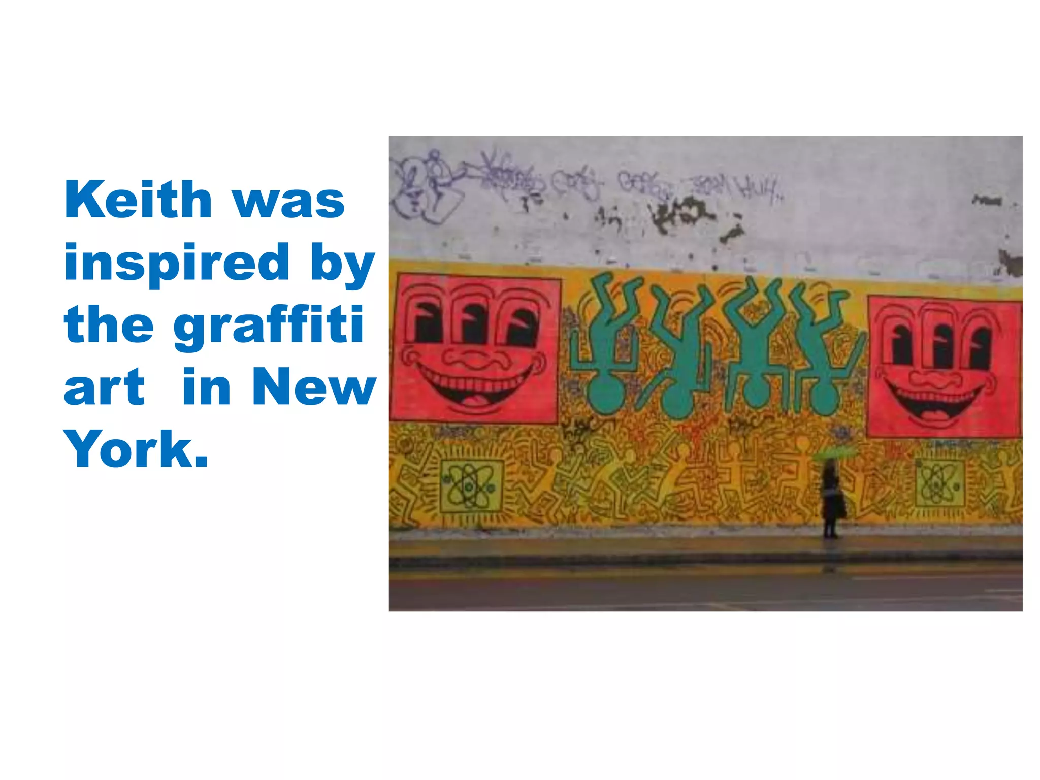 Keith was
inspired by
the graffiti
art in New
York.