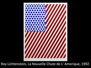 Roy Lichtenstein, La Nouvelle Chute de L' Amerique, 1992
 