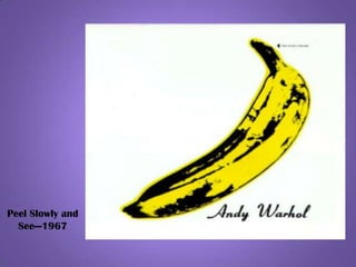 Peel Slowly and
See—1967
 