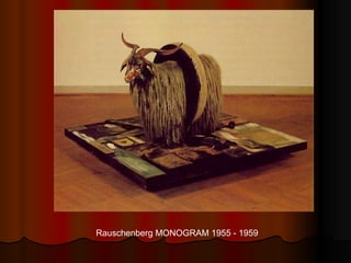 Rauschenberg MONOGRAM 1955 - 1959 