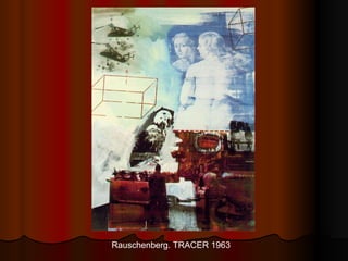 Rauschenberg. TRACER 1963 