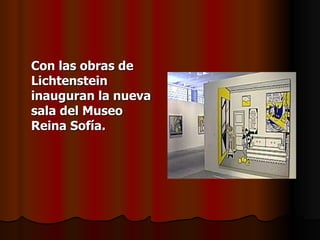 Con las obras de Lichtenstein inauguran la nueva sala del Museo Reina Sofía.   