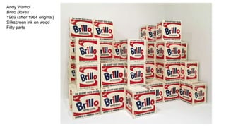 Andy Warhol
Brillo Boxes
1969 (after 1964 original)
Silkscreen ink on wood
Fifty parts
 