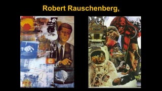 Robert Rauschenberg,
 