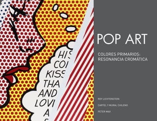 pop art
colores primarios:
resonancia cromática




roy lichtenstein

cartel y mural chileno

peter max
 