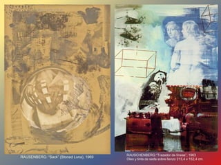RAUSENBERG: “Sack” (Stoned Luna), 1969
RAUSCHENBERG:“Trazador de líneas”, 1963
Oleo y tinta de seda sobre lienzo 213,4 x 152,4 cm.
 