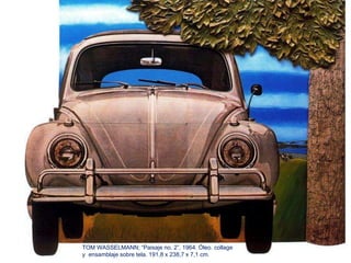 TOM WASSELMANN; “Paisaje no. 2”, 1964. Óleo. collage
y ensamblaje sobre tela. 191,8 x 238,7 x 7,1 cm.
 