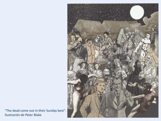 "The dead come out in their Sunday best".
Ilustración de Peter Blake
 