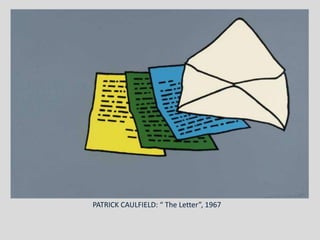 PATRICK CAULFIELD: “ The Letter”, 1967
 