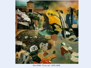 R.B. KITAY: "Si no, no", 1975-1976
 