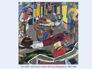 R.B. KITAY: "Cecil Court, Londres WC2 (Los Refugiados)", 1983-1984
 