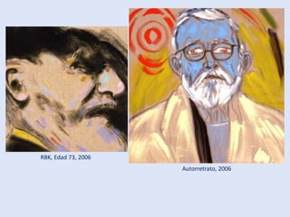 Autorretrato, 2006
RBK, Edad 73, 2006
 
