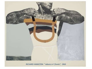 RICHARD HAMILTON: “ Adonis in Y fronts”, 1963
 