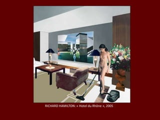 RICHARD HAMILTON: « Hotel du Rhône », 2005
 