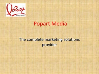 Popart Media
The complete marketing solutions
provider
 