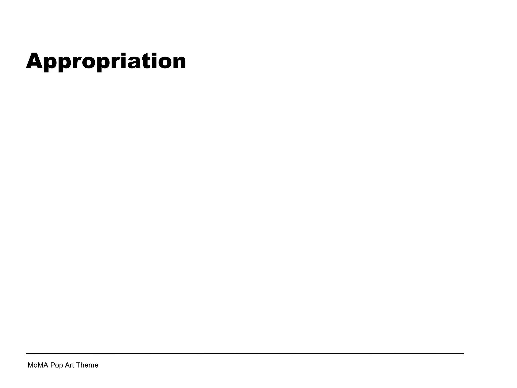 Appropriation
MoMA Pop Art Theme
 
