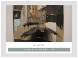 CANYON
ROBERT RAUSCHENBERG, 1959
 