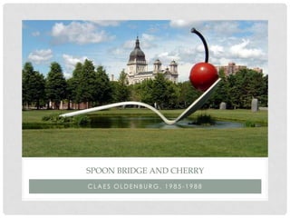 SPOON BRIDGE AND CHERRY
CLAES OLDENBURG, 1985-1988
 
