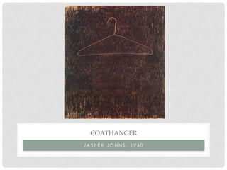 COATHANGER
JASPER JOHNS, 1960
 