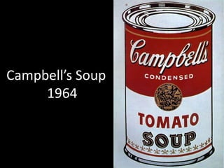 Campbell’s Soup
     1964
 
