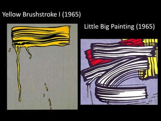 Yellow Brushstroke I (1965)
                              Little Big Painting (1965)
 