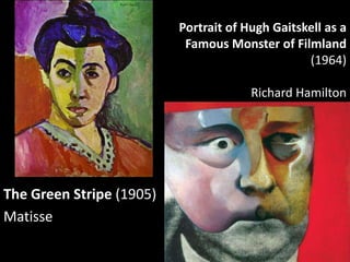 Portrait of Hugh Gaitskell as a
                           Famous Monster of Filmland
                                    ...