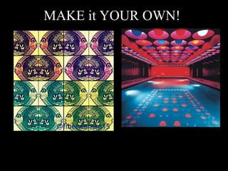 MAKE it YOUR OWN!
 