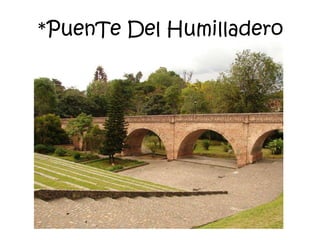 *PuenTe Del Humilladero
 