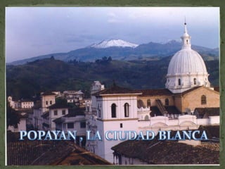 POPAYAN , LA CIUDAD BLANCA 