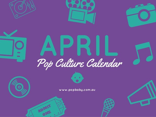 PopBaby Pop Culture Calendar - April 2016 PopBaby Pop Culture Calendar - April 2016