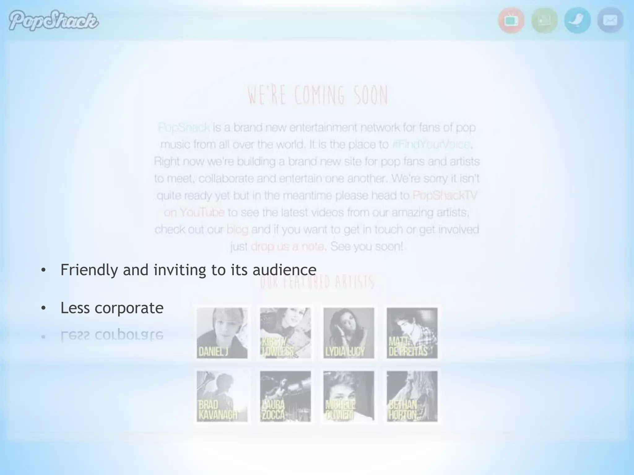 • Friendly and inviting to its audience
• Less corporate

 