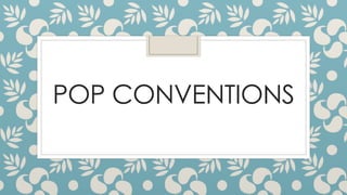 POP CONVENTIONS
 