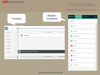 css:manufaktur
Popcorn-Maker
Texttreff Workshop-Wochenende
Texttreff-Workshop-Wochenende
Timeline
Medien-
Container
 