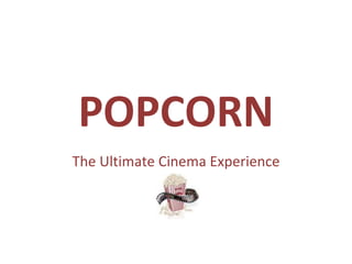 The Ultimate Cinema Experience POPCORN 