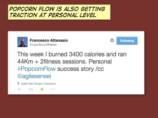 popcorn Flow is also getting
traction at personal level
 