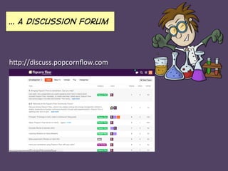 h#p://discuss.popcornﬂow.com	
  
… A discussion forum
 